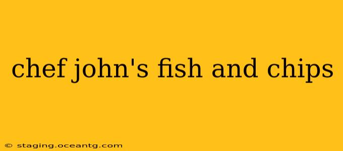 chef john's fish and chips