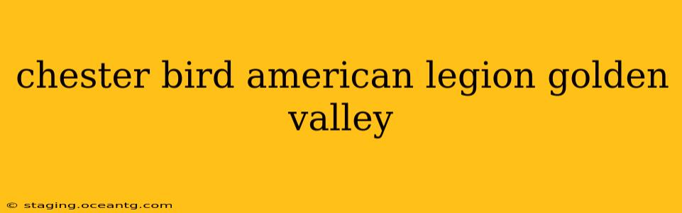 chester bird american legion golden valley