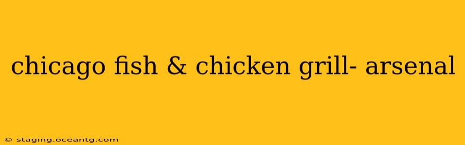 chicago fish & chicken grill- arsenal