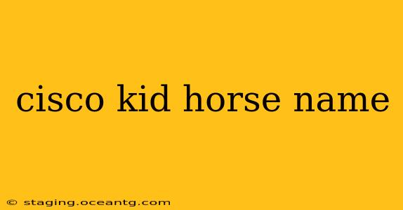 cisco kid horse name