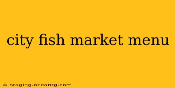 city fish market menu