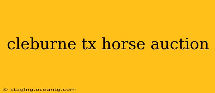 cleburne tx horse auction