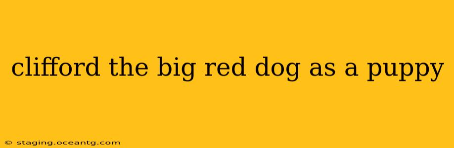 clifford the big red dog as a puppy
