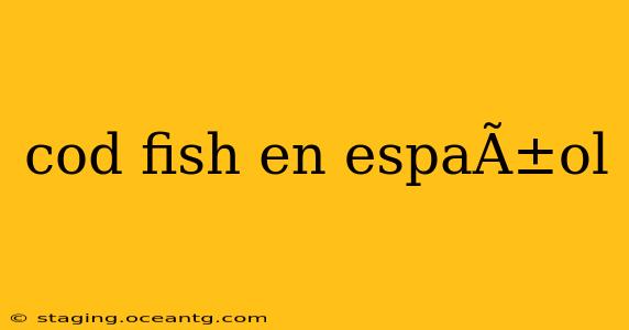 cod fish en espaÃ±ol