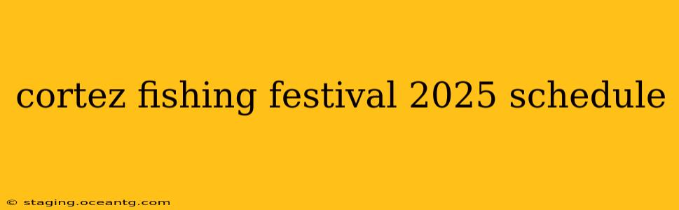 cortez fishing festival 2025 schedule