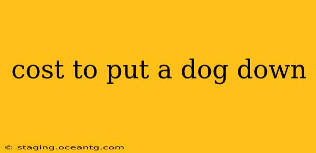 cost to put a dog down