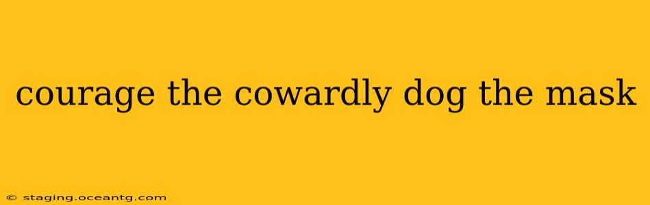 courage the cowardly dog the mask