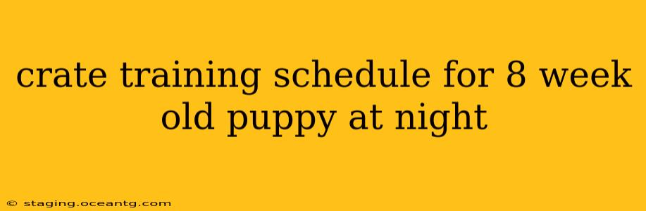 crate training schedule for 8 week old puppy at night