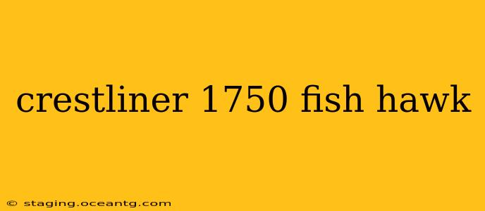 crestliner 1750 fish hawk
