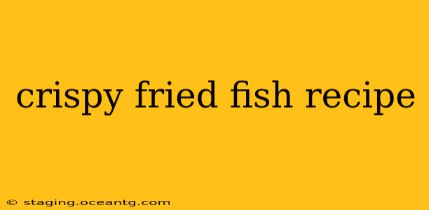 crispy fried fish recipe