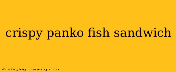 crispy panko fish sandwich