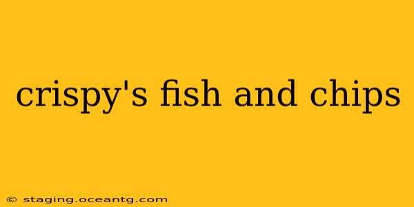 crispy's fish and chips