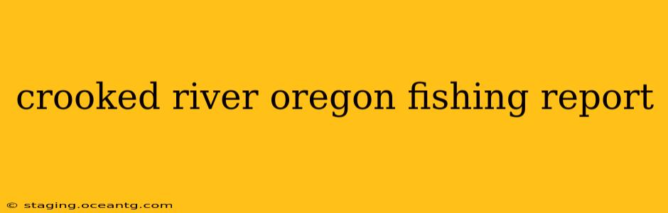 crooked river oregon fishing report