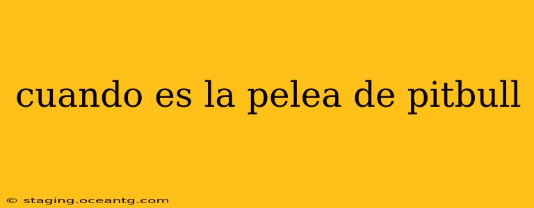 cuando es la pelea de pitbull cuando es la pelea de pitbull