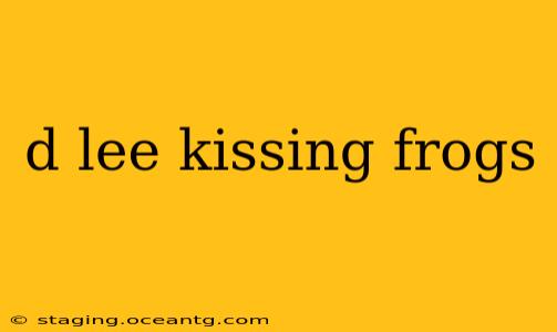 d lee kissing frogs
