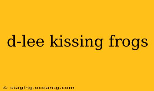 d-lee kissing frogs