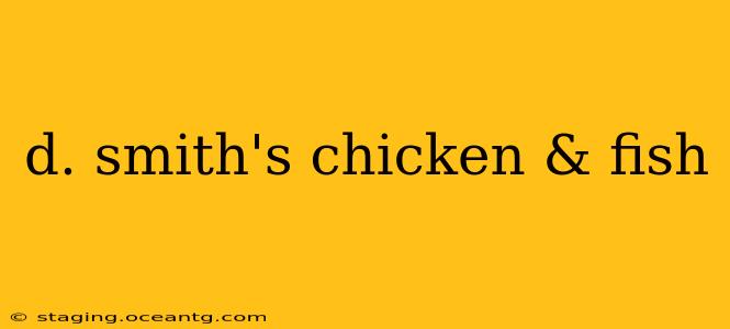 d. smith's chicken & fish