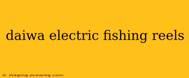 daiwa electric fishing reels