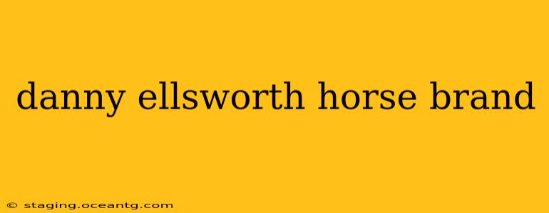 danny ellsworth horse brand