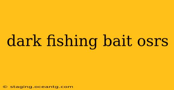 dark fishing bait osrs