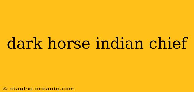 dark horse indian chief