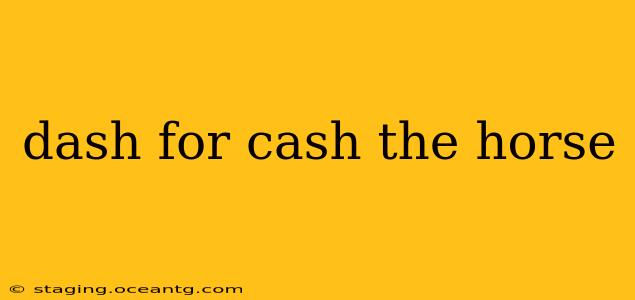 dash for cash the horse