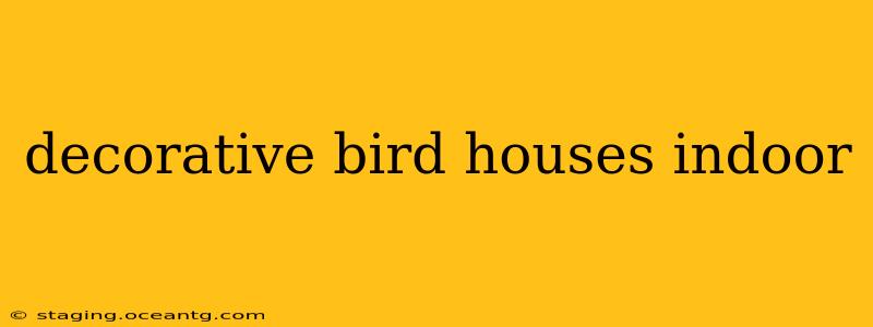 decorative bird houses indoor