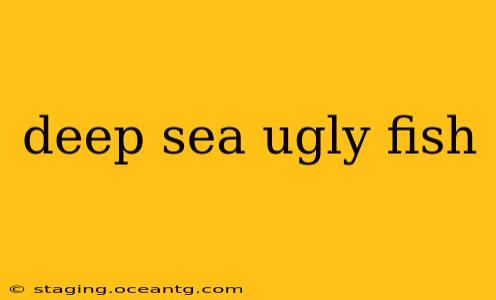 deep sea ugly fish