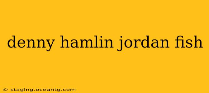 denny hamlin jordan fish
