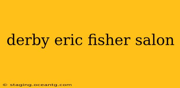 derby eric fisher salon