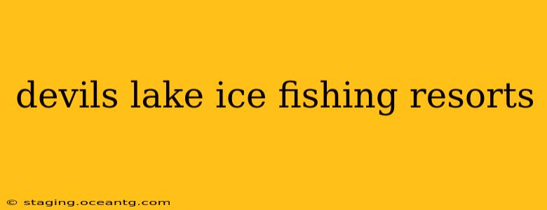 devils lake ice fishing resorts