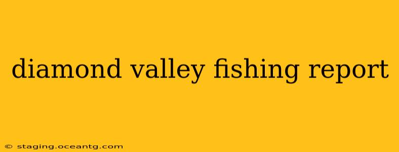 diamond valley fishing report