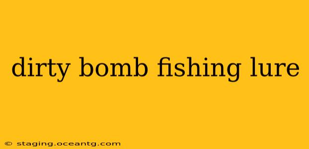 dirty bomb fishing lure