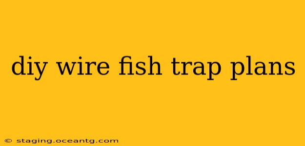 diy wire fish trap plans