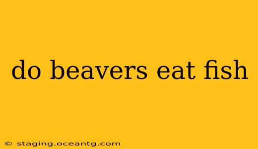 do beavers eat fish