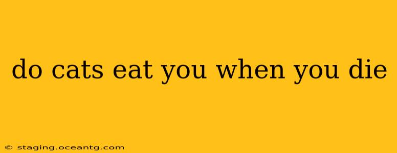 do cats eat you when you die