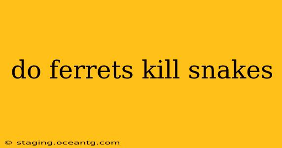 do ferrets kill snakes