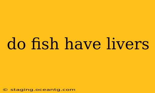 do fish have livers