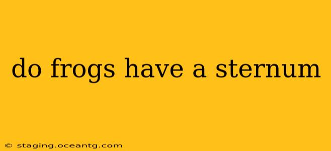 do frogs have a sternum