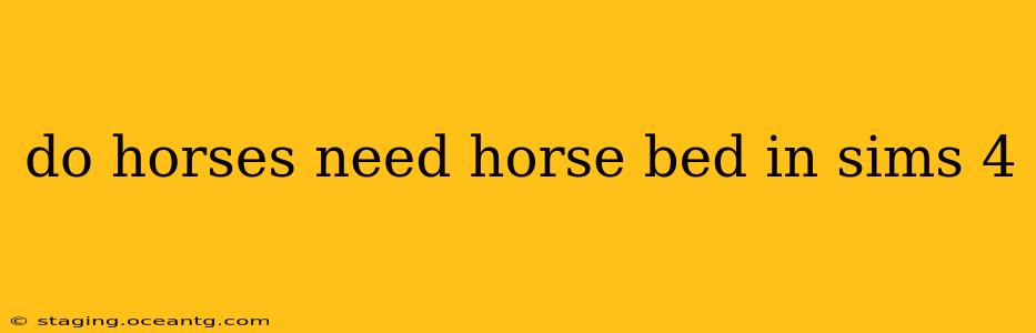 do horses need horse bed in sims 4