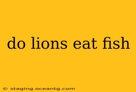 do lions eat fish