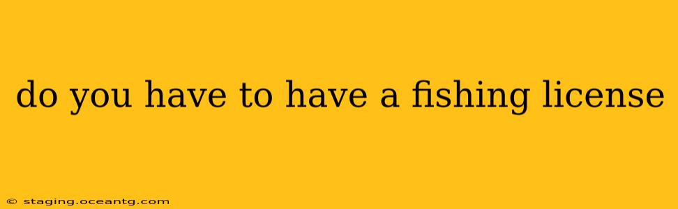 do you have to have a fishing license