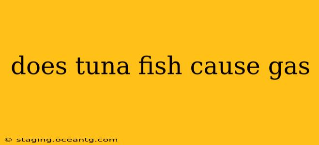 does tuna fish cause gas
