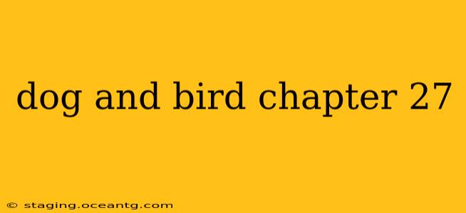 dog and bird chapter 27