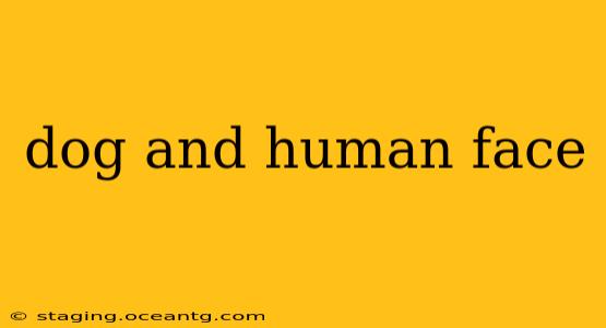 dog and human face