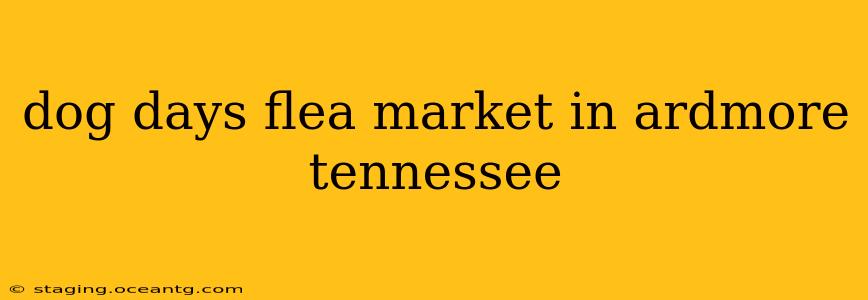 dog days flea market in ardmore tennessee