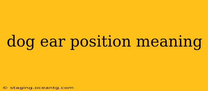 dog ear position meaning