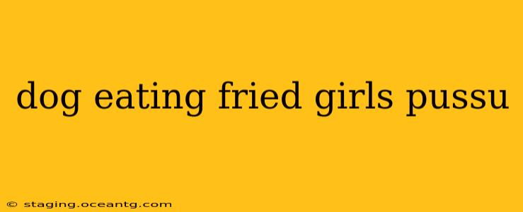 dog eating fried girls pussu dog eating fried girls pussu