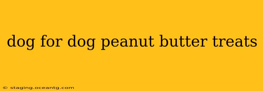 dog for dog peanut butter treats