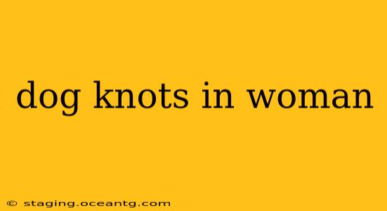 dog knots in woman